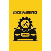 Vehicle Maintenance Log Book: Repairs and Maintenance Record Book for Cars, Trucks, Motorcycles and Other Vehicles with Parts List and Mileage Log,