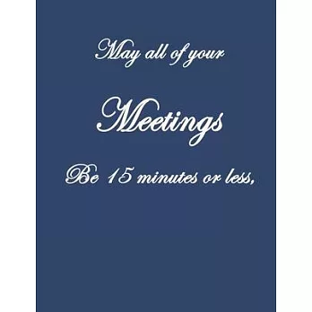 May All Of Your Meetings Be 15 Minutes Or Less,: . Pretty Lined Journal, Size 8.5x11, Funny Birthday Gift for Women, Men, Female, Male, Card Alternati