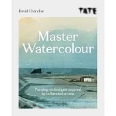 Tate Master Watercolour: Painting Techniques Inspired by Influential Artists