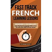 Fast Track French Learning Lessons - Beginner’’s Vocabulary: Learn The French Language FAST in Your Car with Over 1000 Common Words