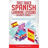 Spanish Language Lessons for Beginners Bundle: Learn The Spanish Language FAST in Your Car with over 1200 Common Words, Phrases and Sayings for Travel