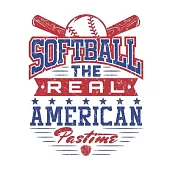 Softball The Real American Pastime: Softball Notebook for Girls, Blank Lined Paperback Notebook to write in, 150 pages, college ruled