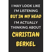 I May Look Like I’’m Listening But In My Head I’’m Actually Thinking About Christian Berkel: Christian Berkel Journal Notebook to Write Down Things, Tak
