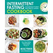 The Intermittent Fasting Cookbook: Fast-Friendly Recipes for Optimal Health, Weight Loss, and Results