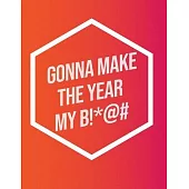 I’’m Gonna Make The Year My B!*@#: Inspirational Quote Notebook