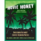 Movie Money, 3rd Edition (Updated and Expanded): Understanding Hollywood’’s (Creative) Accounting Practices