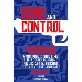 Guns and Control: A Nonpartisan Guide to Understanding Mass Public Shootings, Gun Accidents, Crime, Public Carry, Suicides, Defensive Us