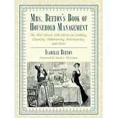 Mrs. Beeton’’s Book of Household Management: The 1861 Classic with Advice on Cooking, Cleaning, Childrearing, Entertaining, and More