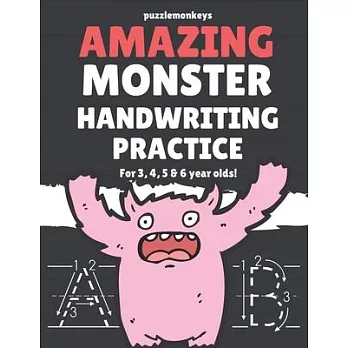 Amazing Monster Handwriting Practice for 3, 4, 5 & 6 year olds!: Colouring Pages - Over 100 Pages - Letter Tracing