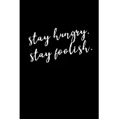 Stay Hungry, Stay Foolish.: Journal - Notebook - Planner For Use With Gel Pens - Inspirational and Motivational