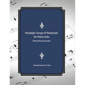 Nostalgic Songs of Yesteryear for Piano Solo: Piano/Vocals/Chords