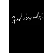 Good vibes only!: Black Paper Journal - Notebook - Planner For Use With Gel Pens - Reverse Color Journal With Black Pages - Blackout Jou