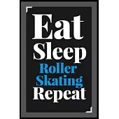 Eat Sleep Roller Skating Repeat: (Diary, Notebook) (Journals) or Personal Use for Men - Women Cute Gift For Roller Skating Lovers And Fans. 6