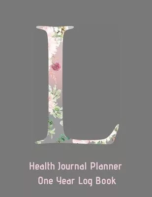 L Annual Health Journal Planner One Year Log Book Monogrammed Personalized Initial: Medical Documentation Notebook With Letter L Alphabet Floral (CQS.