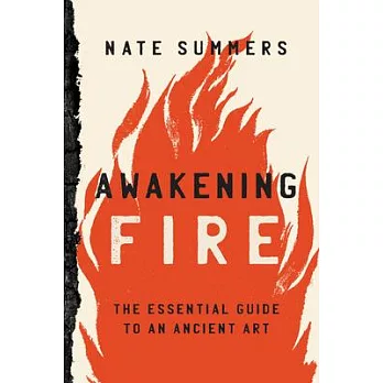 Awakening Fire: A Modern Guide to an Ancient Art