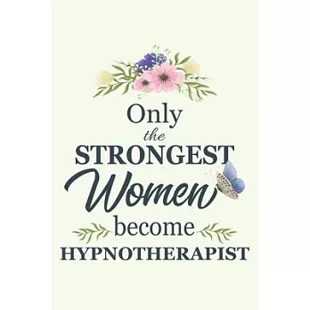 Only The Strongest Women Become Hypnotherapist: Notebook - Diary - Composition - 6x9 - 120 Pages - Cream Paper - Blank Lined Journal Gifts For Hypnoth