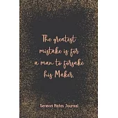 The Greatest Mistake Is For A Man To Forsake His Maker Sermon Notes Journal: Prayer Journal Religious Christian Inspirational Guide Worship Record Rem