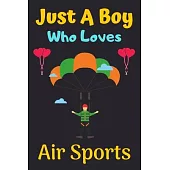 Just A Boy Who Loves Air Sports: A Super Cute Air Sports notebook journal or dairy - Air Sports lovers gift for boys - Air Sports lovers Lined Noteboo