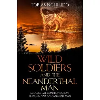Wild soldiers and the Neanderthal Man