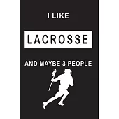 I Like Lacrosse And Maybe 3 People: Lacrosse’’s Fan Supporter Notebook Journal/Diary/note/Planner (6 x 9