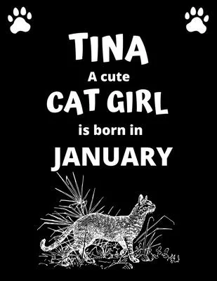 TINA a cute cat girl is born in January: 100 pages, 8.5 x 11, White paper, Sketch, Doodle and Draw. Inspirational Motivational Birthday Gift Idea.