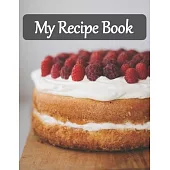 My Recipe Book: Recipe Book to Write In, Collect Your Favorite Recipes in Your Own Cookbook, 120 - Recipe Journal and Organizer, 8.5