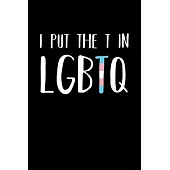 I Put The T In LGBTQ: Transgender Pride Notebook, Lined
