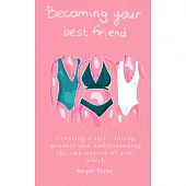 Becoming Your Best Friend: Creating a Self-Loving Mindset and Understanding The Importance Of Your Worth