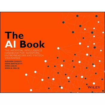 The AI book : the artificial intelligence handbook for investors, entrepreneurs and fintech visionaries /