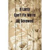 If Larry Can’’t Fix We’’re All Screwed: Woodworking Notebook Journal of blank lined paper 6