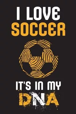 I Love Soccer It’’s in my DNA: Football Journal for Boys, Notebook for Soccer Lovers ( 110 College Ruled Lined Paper - 6