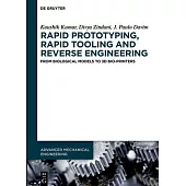Rapid Prototyping, Rapid Tooling and Reverse Engineering: From Biological Models to 3D Bio-Printers