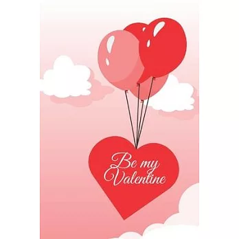 Be my Valentine: Amazing diary of the emanation of beauty, tenderness and love (100 pages, 6 x 9)