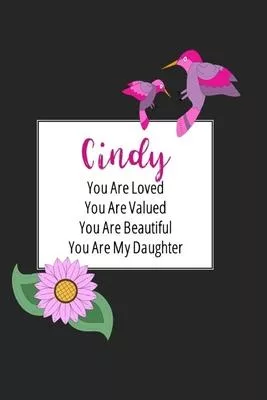 Cindy You Are Loved You Are Valued You Are Beautiful You are My Daughter: Personalized with Name Journal (A Gift to Daughter from Mom, includes Journa