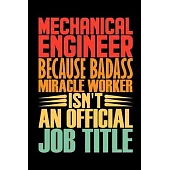 Mechanical Engineer Because Badass Miracle Worker Isn’’t An Official Job Title: Coworker Staff Office Funny Gag Colleague Notebook Wide Ruled Lined Jou