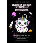 Composition notebook: Cute Space Baby Unicorn Dragon: funny Gift For Girl, kids, Blank lined Ruled Notebook Journal 6x9,120 pages, matte-cov