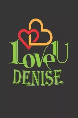 I Love You Denise: Fill In The Blank Book To Show Love And Appreciation To Denise For Denise’’s Birthday Or Valentine’’s Day To Write Reaso