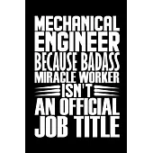 Mechanical Engineer Because Badass Miracle Worker Isn’’t An Official Job Title: Coworker Staff Office Funny Gag Colleague Notebook Wide Ruled Lined Jou