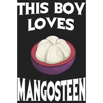 This Boy Loves Mangosteen Notebook: Simple Notebook, Awesome Gift For Boys, Decorative Journal for Mangosteen Lover: Notebook /Journal Gift, Decorativ