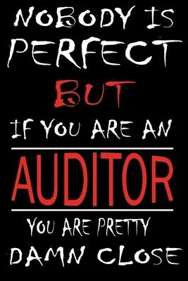 Nobody is Perfect But if you’’re an AUDITOR you’’re pretty damn close: This Journal is the new gift for AUDITOR it WILL Help you to organize your life a