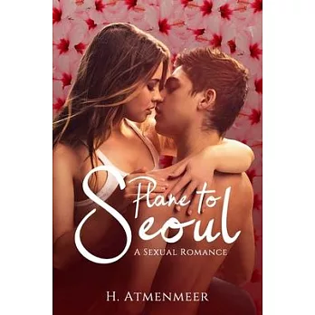 Plane To Seoul: A Sexual Romance