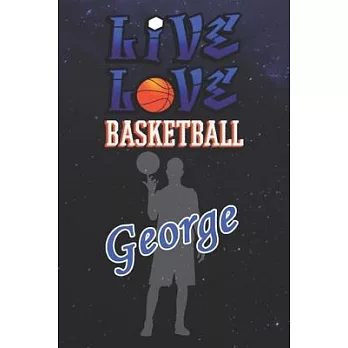 Live Love Basketball George: The Perfect Notebook For Proud Basketball Fans Or Players - Forever Suitbale Gift For Boys - Diary - College Ruled - J