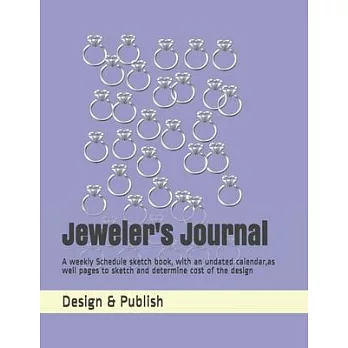 Jeweler’’s Journal: A weekly Schedule sketch book, with an undated calendar, as well pages to sketch and determine cost of the design