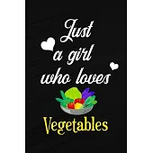 Just A Girl Who Loves Vegetables: A Great Gift Lined Journal Notebook For Vegetables Lovers, 110 Blank Lined Pages - 6 x 9 Notebook With Funny Vegetab