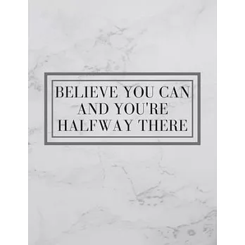 Believe You Can And You’’re Halfway There: Inspirational Quote Sketchbook