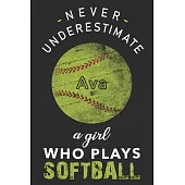 Never Underestimate a Girl Who Plays Softball Ava: Personalized Softball Ava Lined Notebook, journal gift for Girls and Women:110 Pages, 6x9, Soft Cov