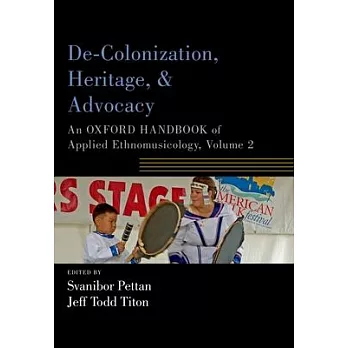 De-colonization, heritage, and advocacy : Volume 2  an Oxford handbook of applied ethnomusicology.