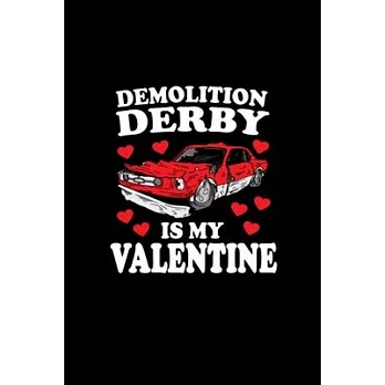Demolition Derby IS My Valentine Valentine: Blank Lined Notebook Journal for Work, School, Office - 6x9 110 page