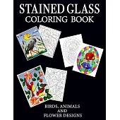 Stained Glass Coloring Book: Fun and stress relieving coloring book with beautiful designs of Birds, Animals and Flowers
