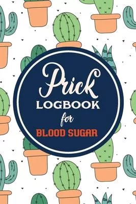 Prick Logbook for Blood Sugar: Logbook for Recording Blood Glucose Levels and Tracking Health, Glucose Monitoring Record Book Recording Log Book, Mon
